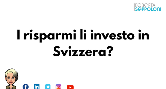 I risparmi li investo in Svizzera?
