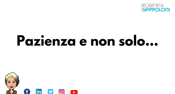 Pazienza e non solo…