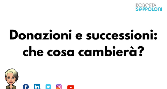 Donazioni e successioni: che cosa cambierà?