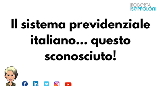 Il sistema previdenziale italiano… questo sconosciuto!