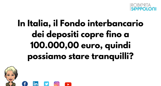In Italia, il Fondo interbancario dei depositi copre fino a 100.000,00 euro, quindi possiamo stare tranquilli?