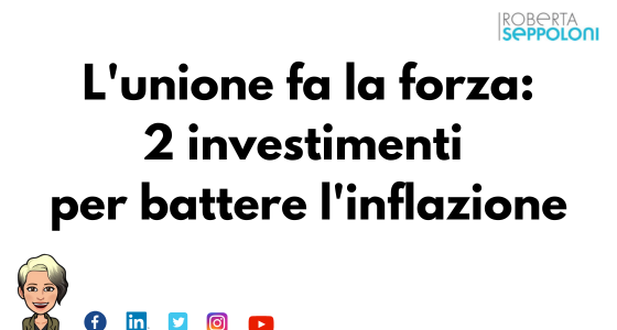 L’unione fa la forza: 2 investimenti per battere l’inflazione