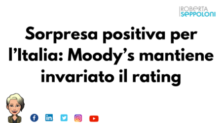 Sorpresa positiva per l’Italia: Moody’s mantiene invariato il rating